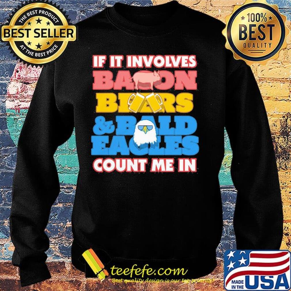 If it involves baoon beers bald eacles count me in s Sweater If it involves baoon beers bald eacles count me in s Sweater