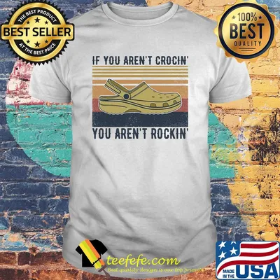 If you aren't crocin' you aren't rockin' vintage retro shirt