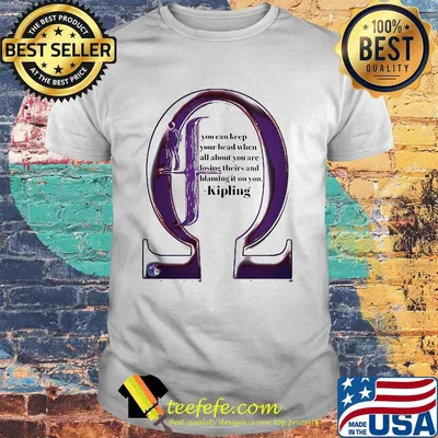 If You Can Keep Your Head When All About You Are Losing Theirs And Blaming It On You Kipling Shirt
