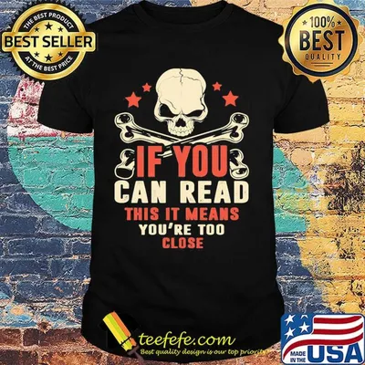 If You Can Read This It Means You're Too Close Skullcap Shirt