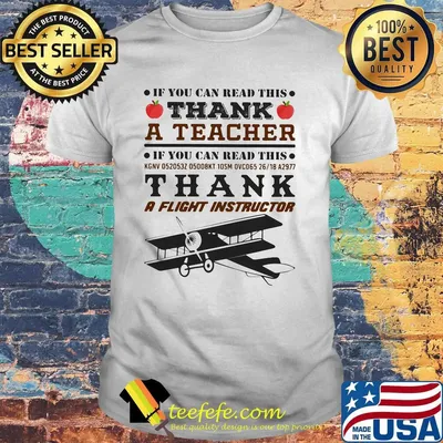 If You Can Read This Thank A Teacher Thank A Flight Instructor Shirt