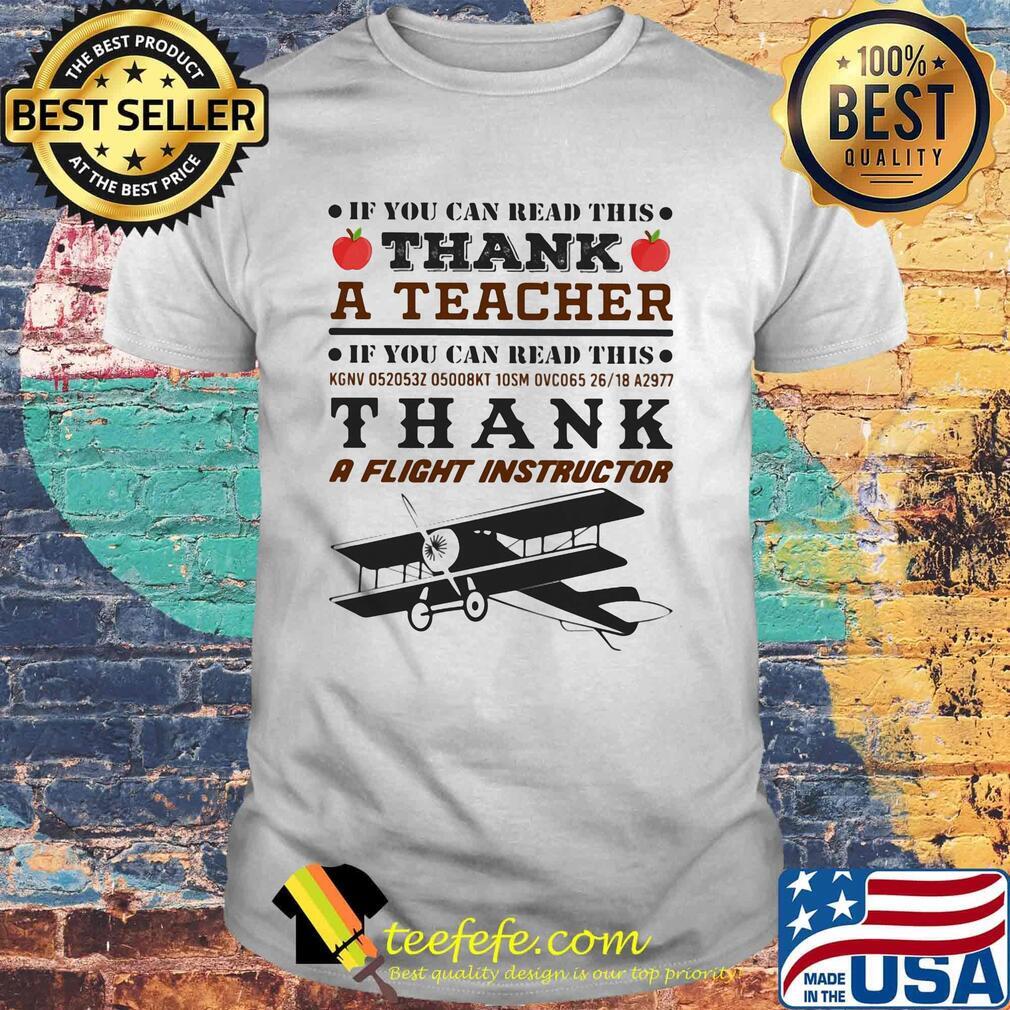 If You Can Read This Thank A Teacher Thank A Flight Instructor Shirt