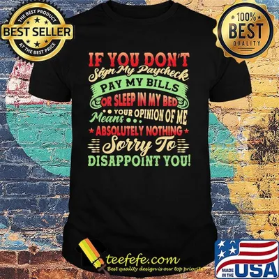 If You Don't Sign My Paycheck Sorry To Disappoint You Shirt