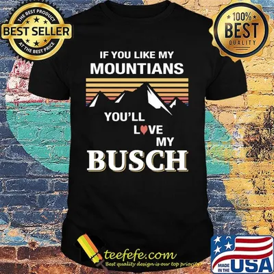 If you like my mountains you'll love my busch heart vintage retro shirt