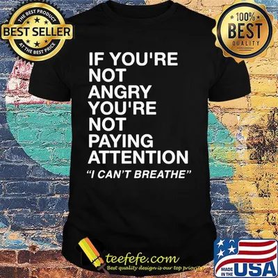 If you're not angry you're not paying attention i can't breathe 2020 shirt