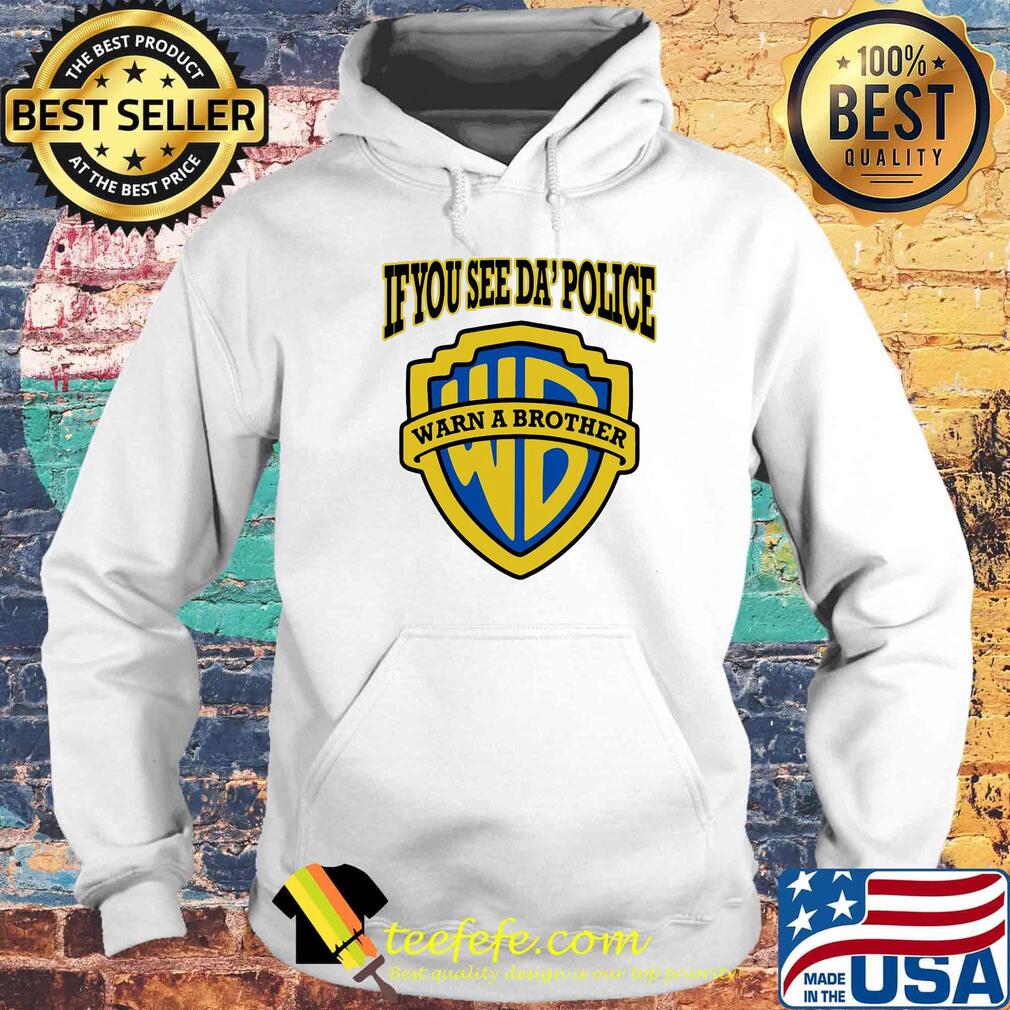 If you see da' police warn a brother s Hoodie If you see da' police warn a brother s Hoodie