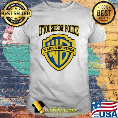 If you see da' police warn a brother shirt