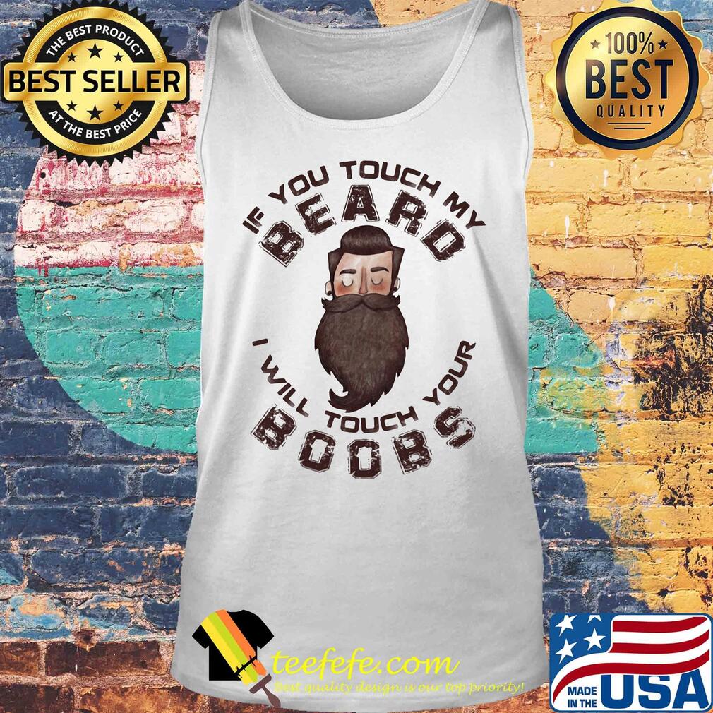 If you touch my beard I will touch your boobs s Tank top If you touch my beard I will touch your boobs s Tank top