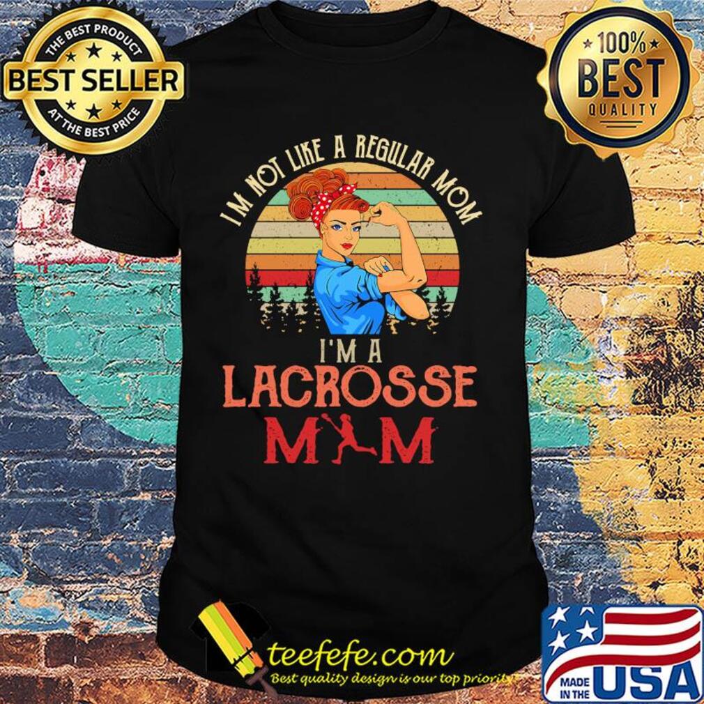 Im not like a regular mom I'm a lacrosses mom strong woman vintage retro shirt