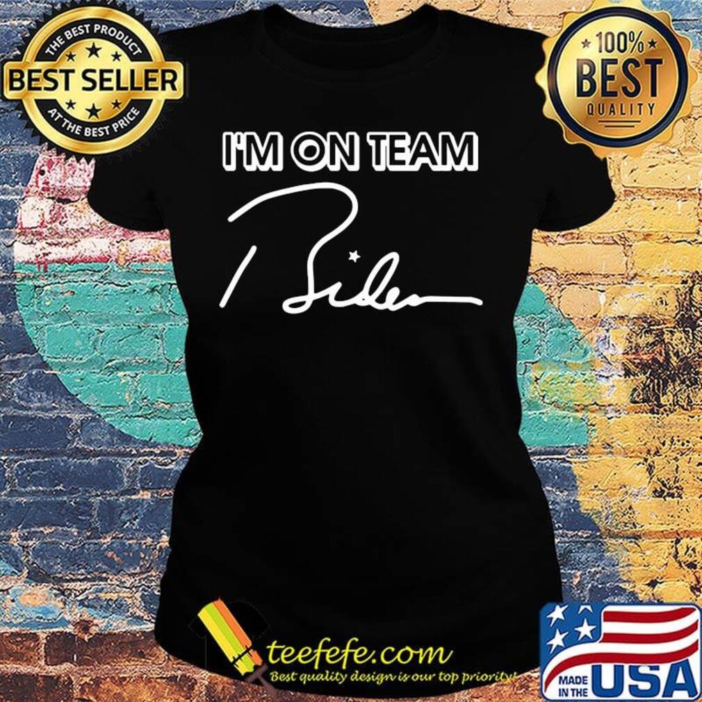 I’m On Team Biden 2020 Shirt Ladies tee I’m On Team Biden 2020 Shirt Ladies tee