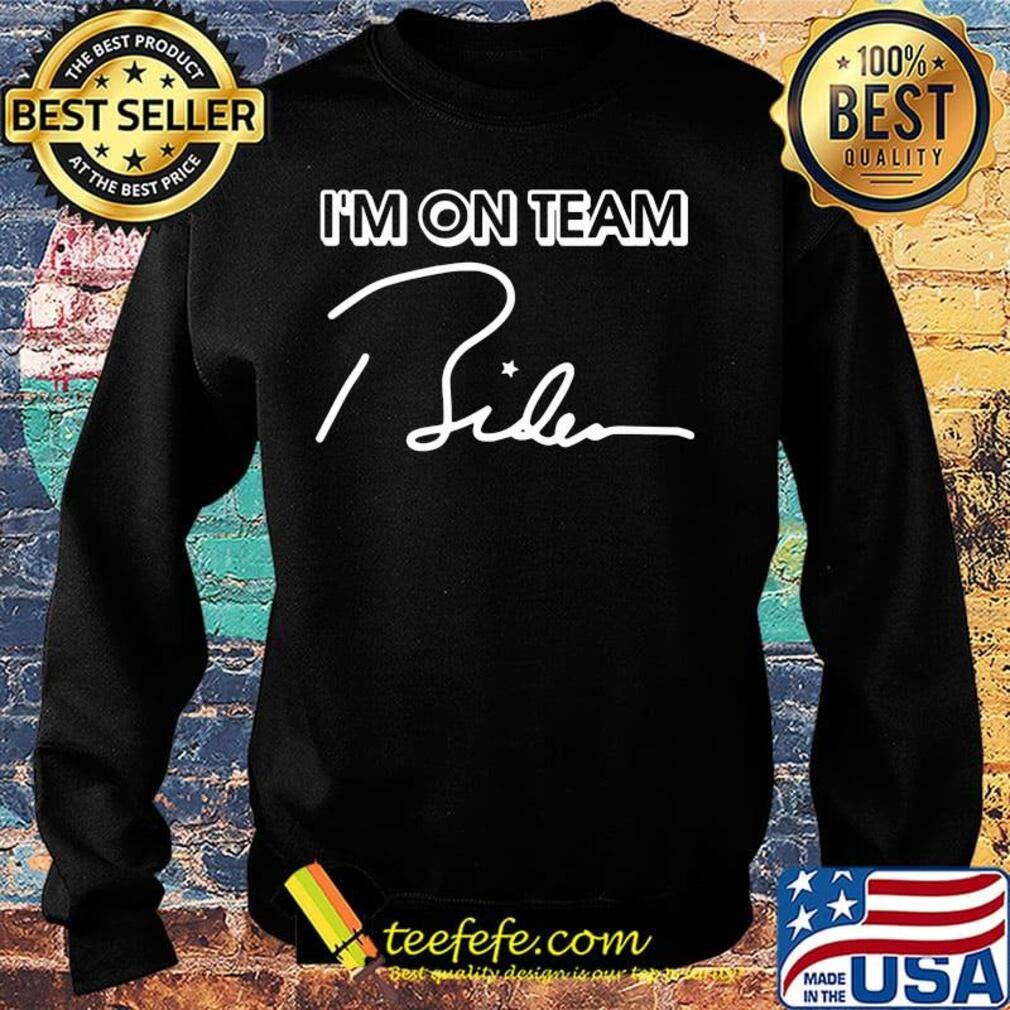 I’m On Team Biden 2020 Shirt Sweater I’m On Team Biden 2020 Shirt Sweater