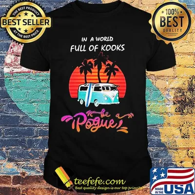 In a world full of kooks pogue sunset shirt