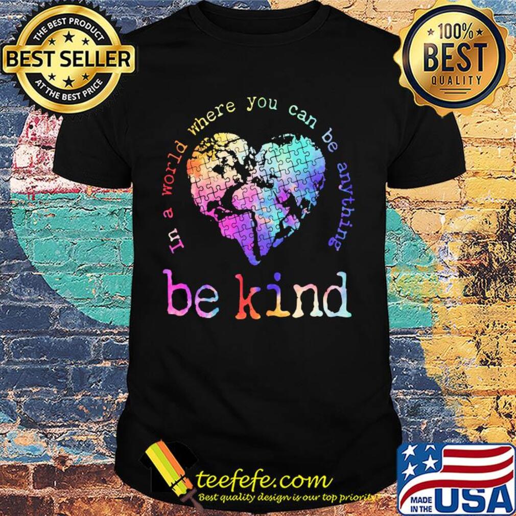 In a world where you can be anything be kind autism awareness heart shirt