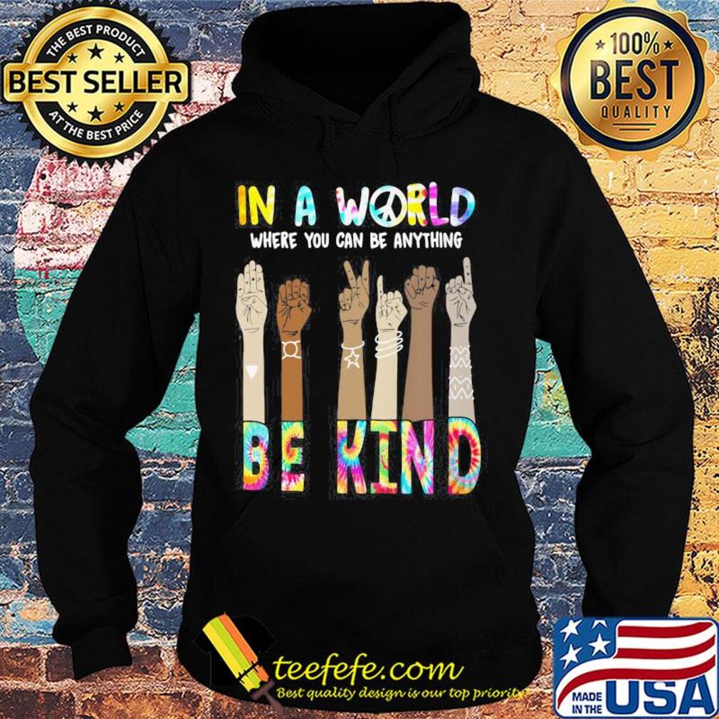 In a world where you can be anything be kind hand skin color s Hoodie In a world where you can be anything be kind hand skin color s Hoodie