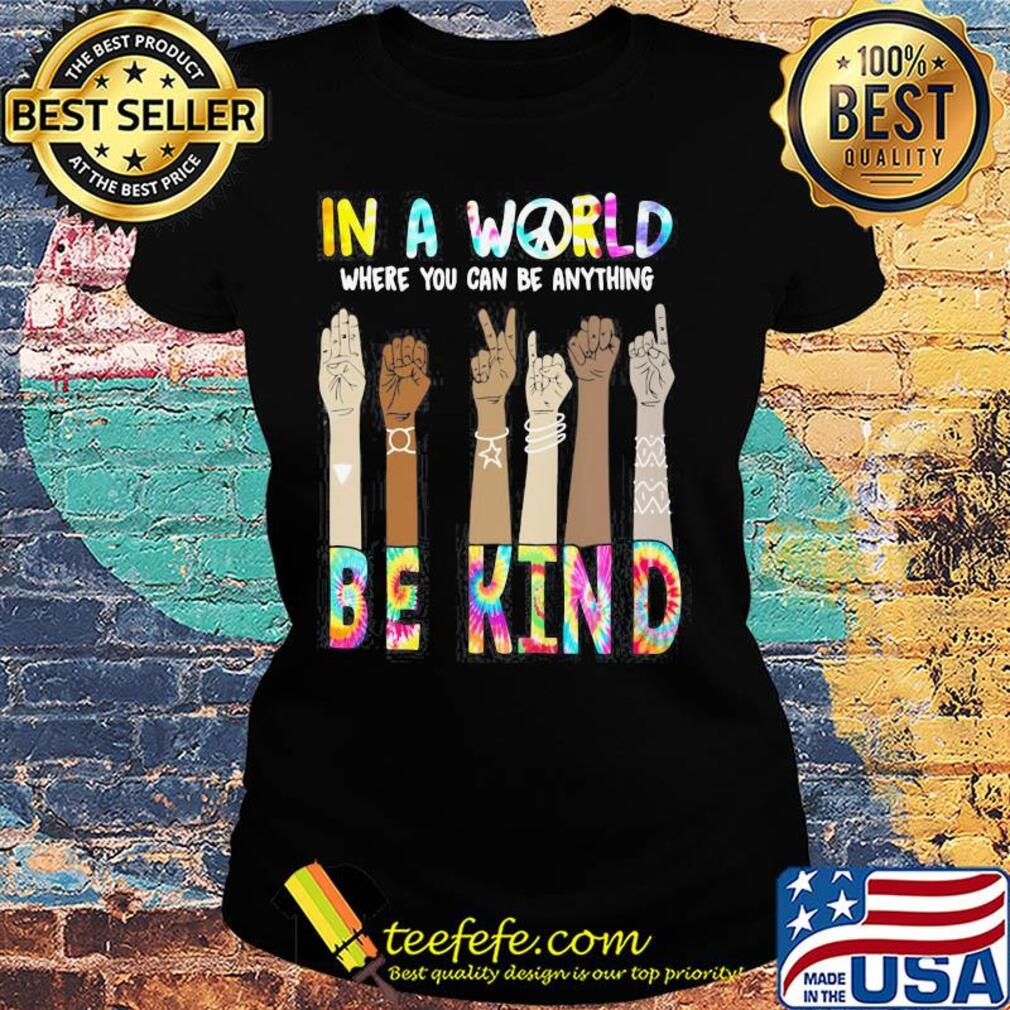 In a world where you can be anything be kind hand skin color s Ladies tee In a world where you can be anything be kind hand skin color s Ladies tee