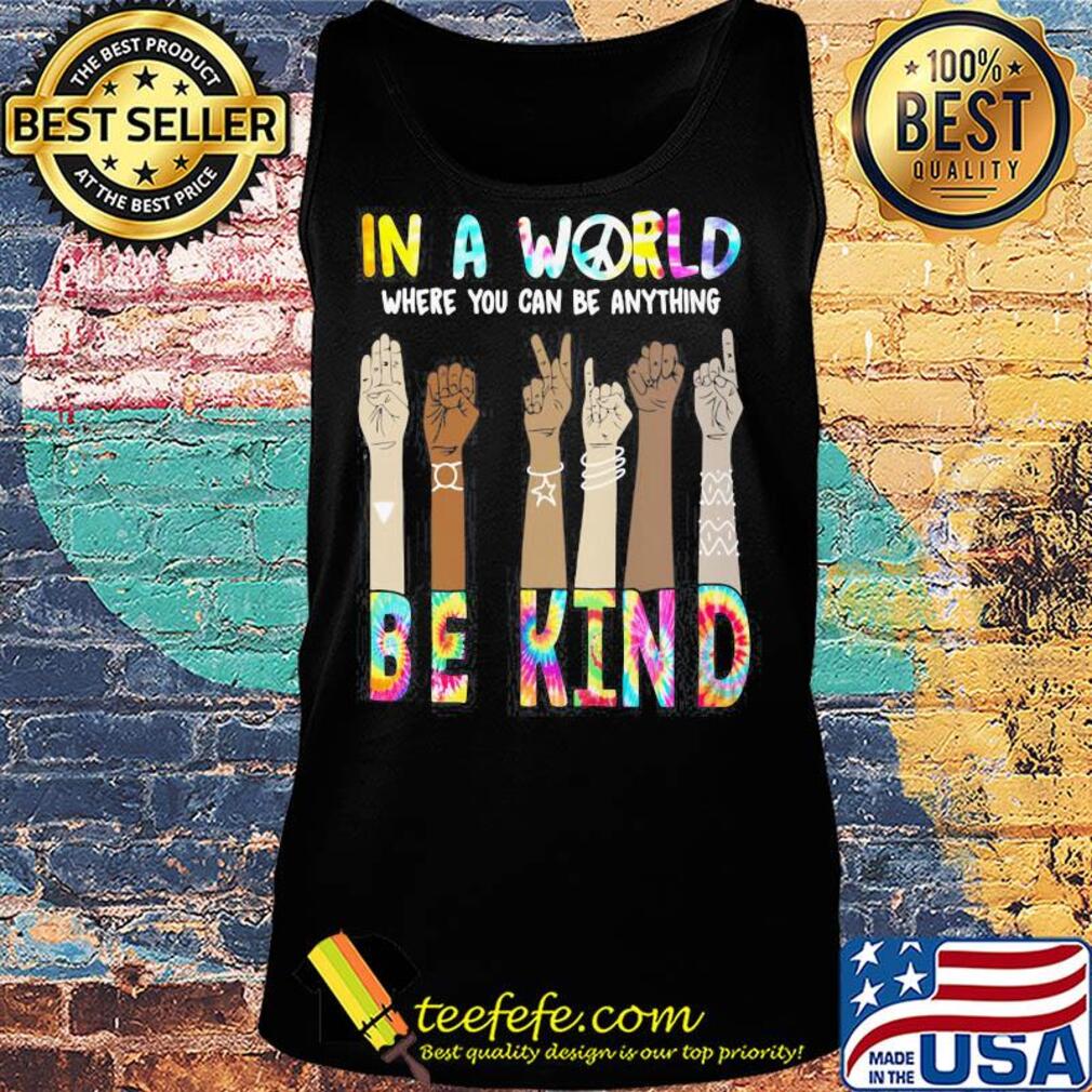 In a world where you can be anything be kind hand skin color s Tank top In a world where you can be anything be kind hand skin color s Tank top