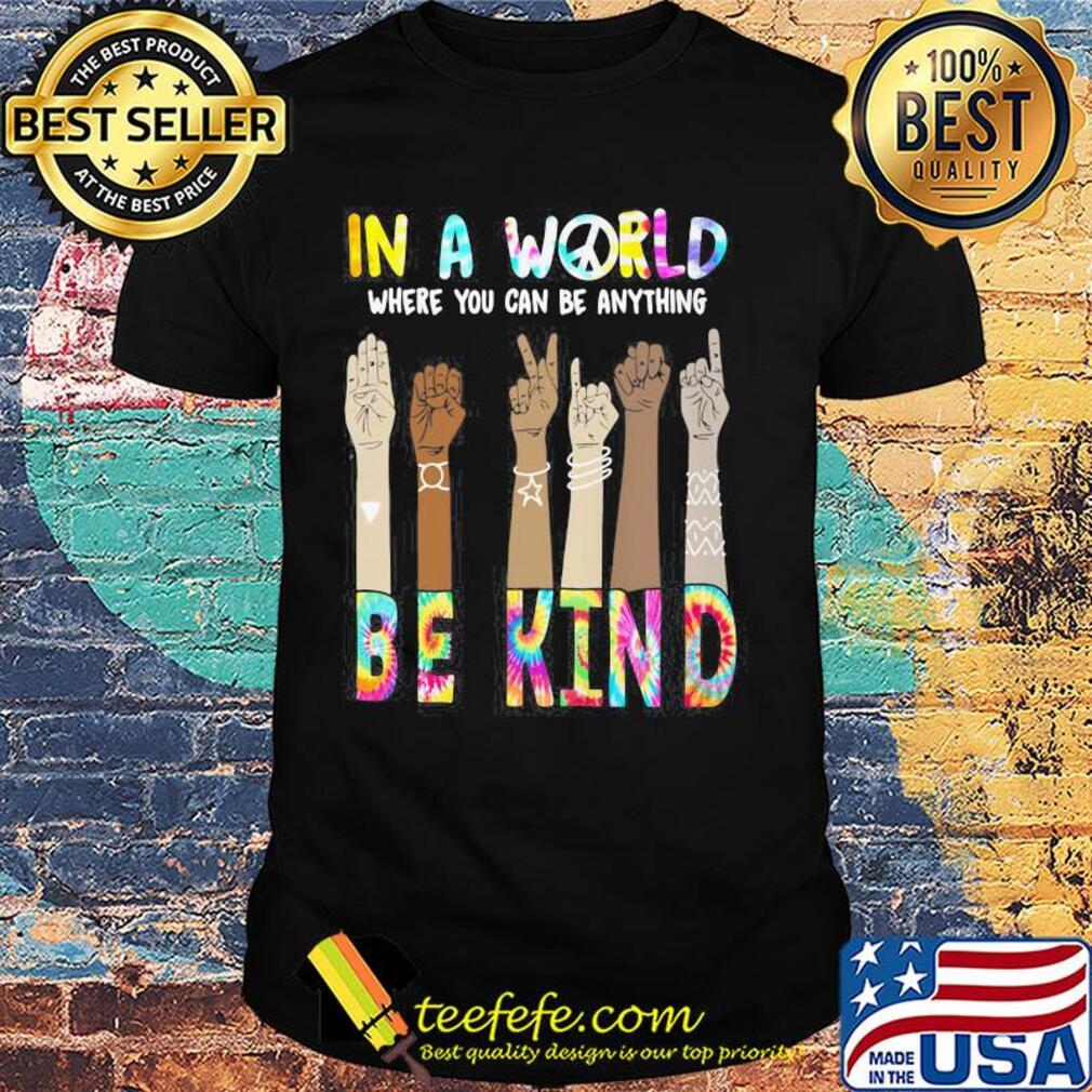In a world where you can be anything be kind hand skin color shirt