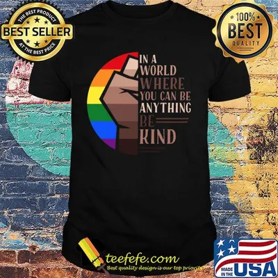In A World Where You Can Be Anything Be Kind LGBT Black Lives Matter Shirt