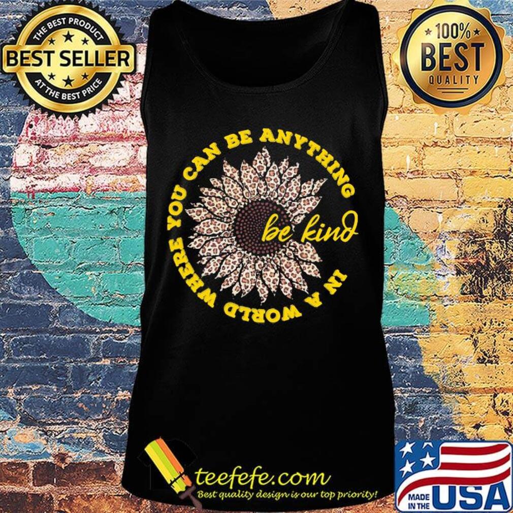 In a world where you can be anything be kind sunflower leopard s Tank top In a world where you can be anything be kind sunflower leopard s Tank top