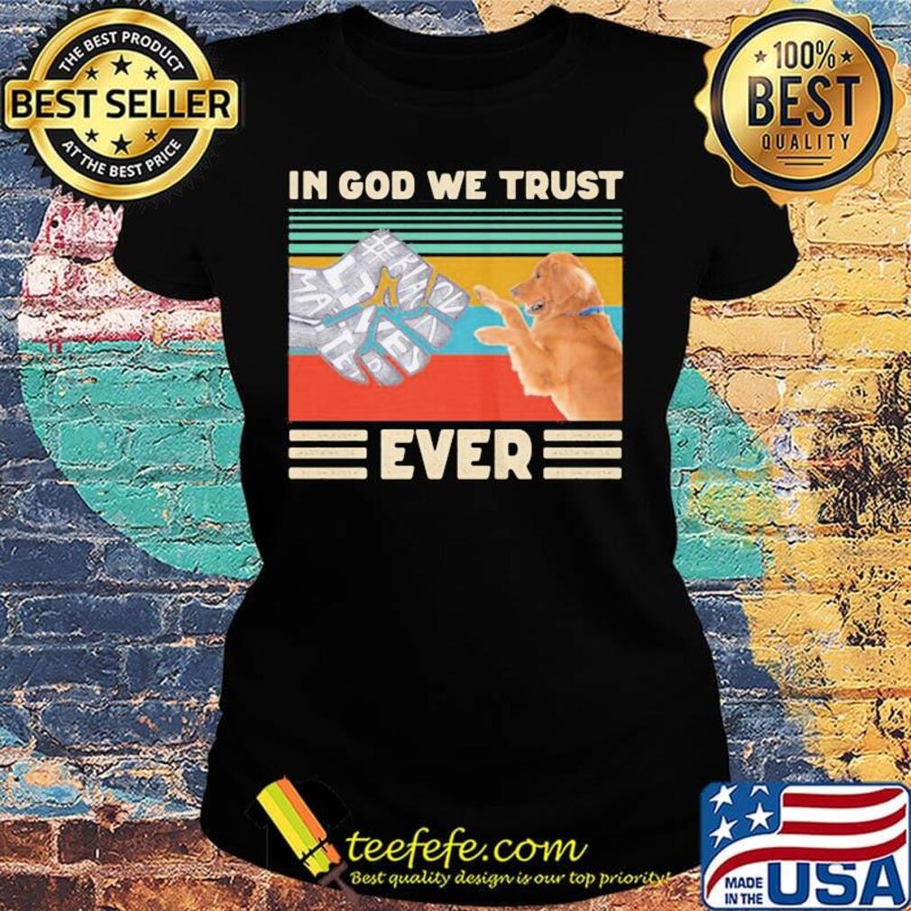 In god we trust ever Black lives matter vintage retro s Ladies tee In god we trust ever Black lives matter vintage retro s Ladies tee