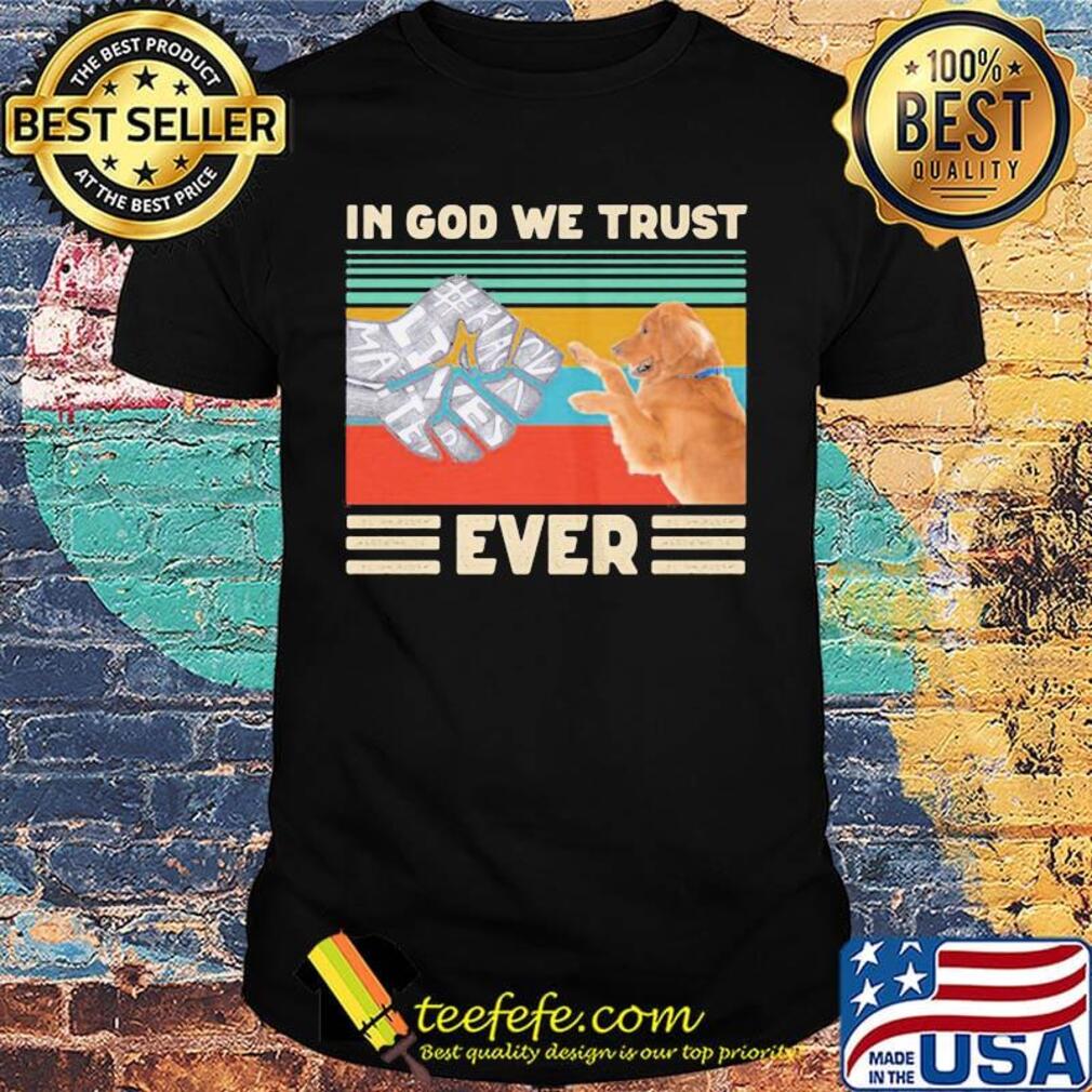 In god we trust ever Black lives matter vintage retro shirt