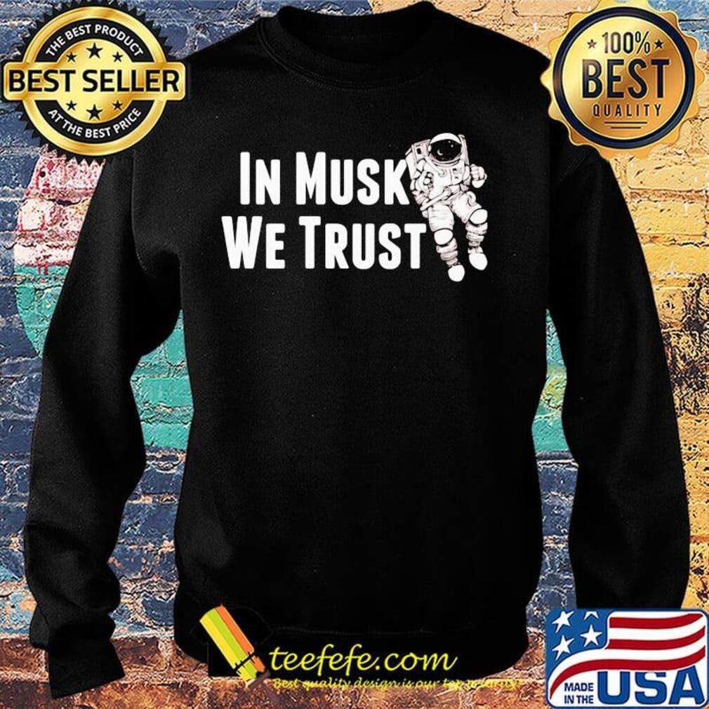 In Musk We Trust Space Shirt Sweater In Musk We Trust Space Shirt Sweater