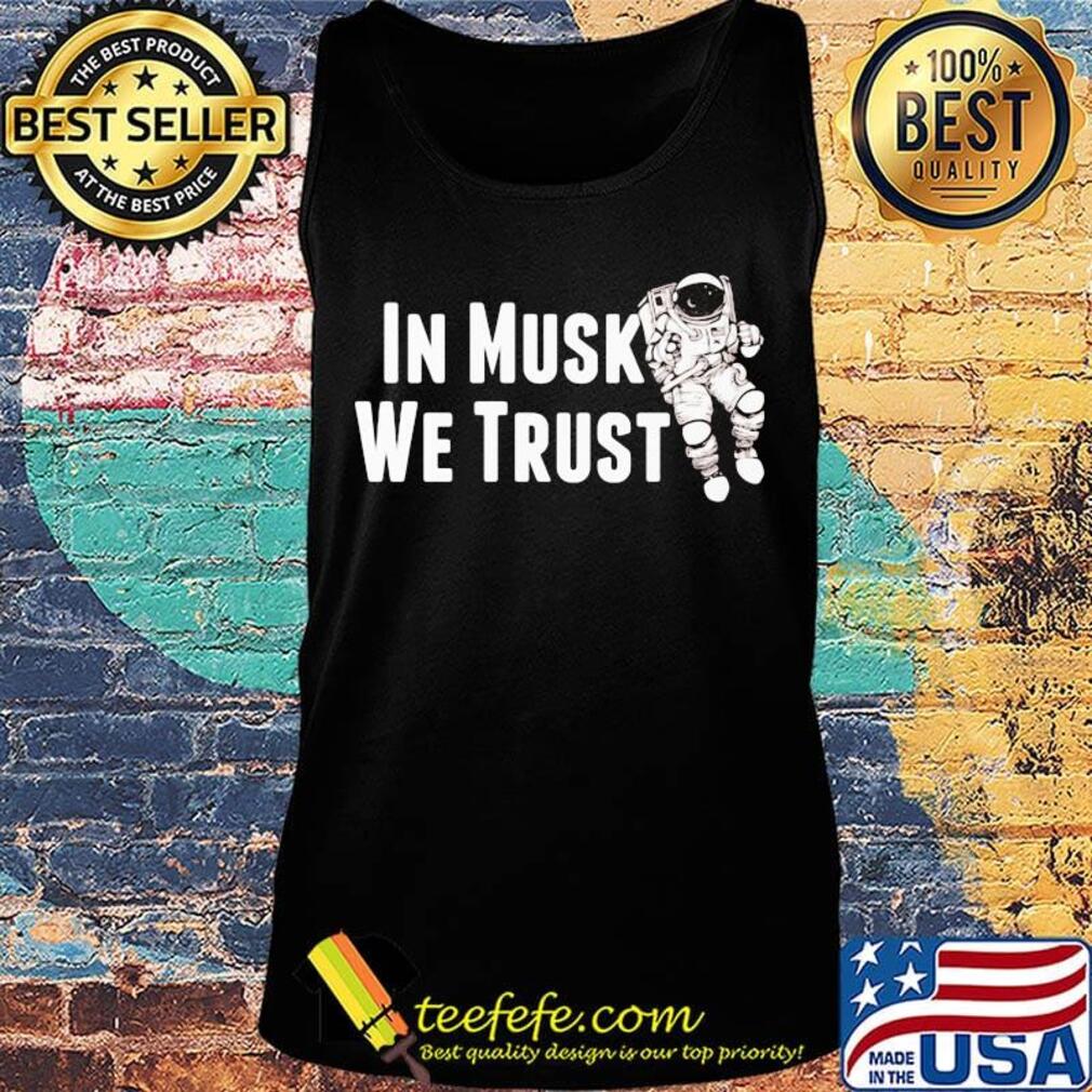 In Musk We Trust Space Shirt Tank top In Musk We Trust Space Shirt Tank top
