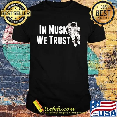 In Musk We Trust Space Shirt