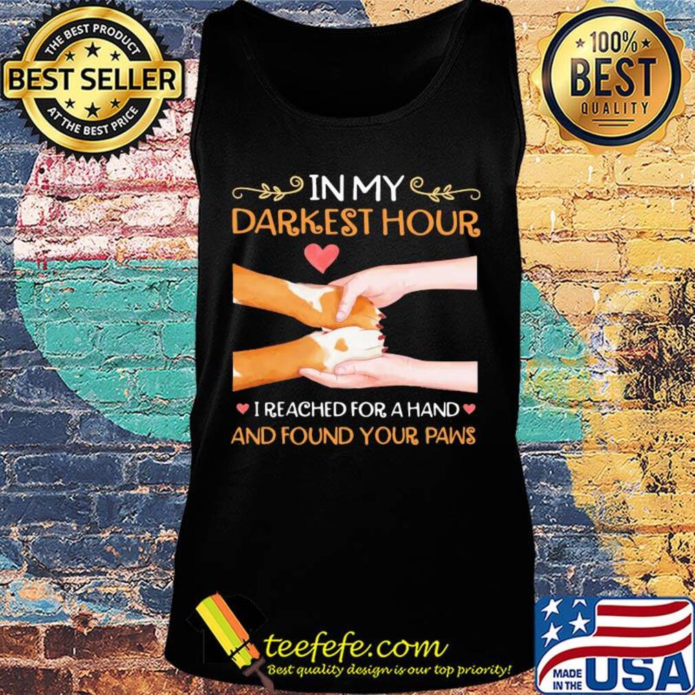 In my darkest hour I reached for a hand and found your paw s Tank top In my darkest hour I reached for a hand and found your paw s Tank top