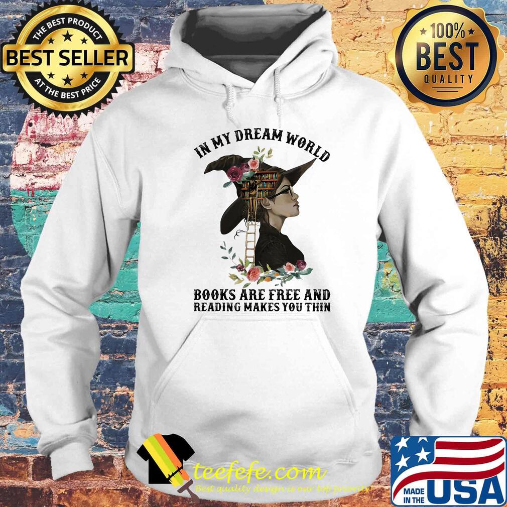 In my dream world books are free and reading makes you thin flowers s Hoodie In my dream world books are free and reading makes you thin flowers s Hoodie