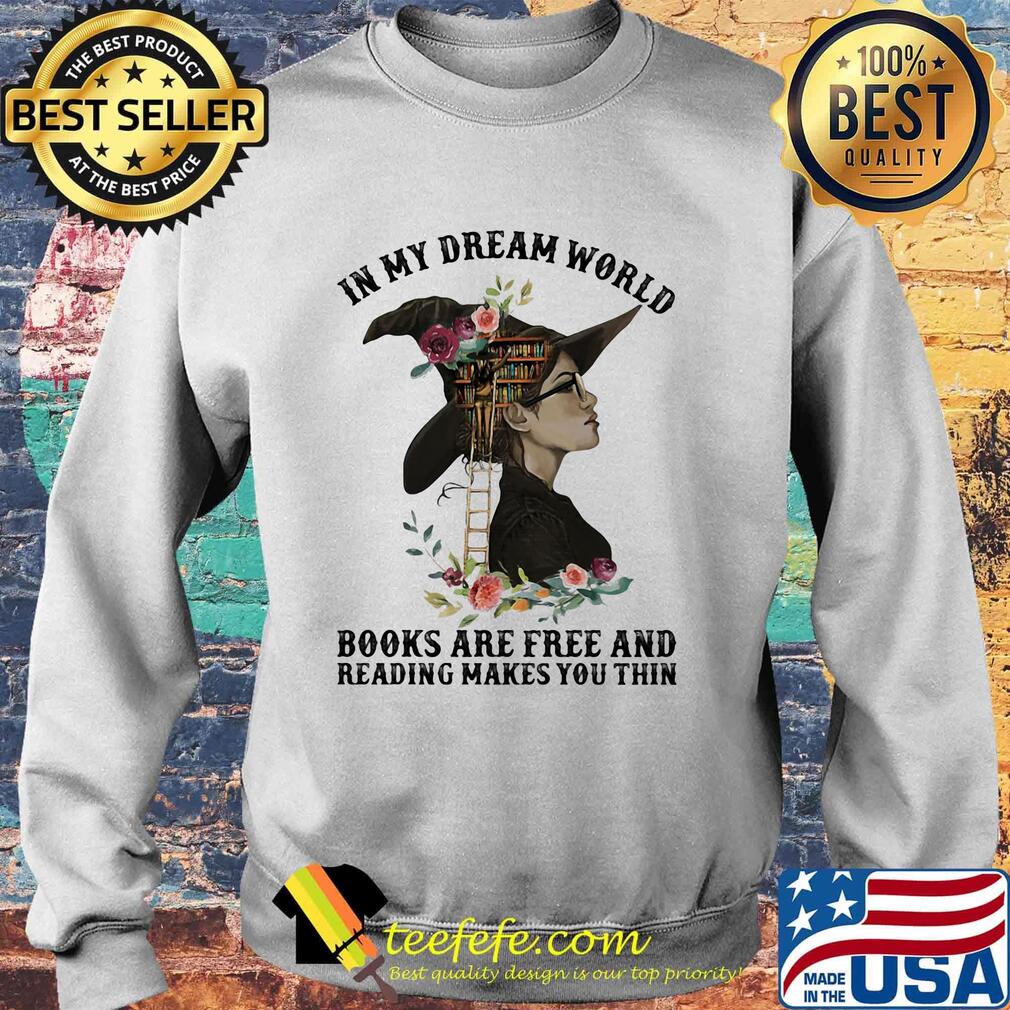In my dream world books are free and reading makes you thin flowers s Sweater In my dream world books are free and reading makes you thin flowers s Sweater