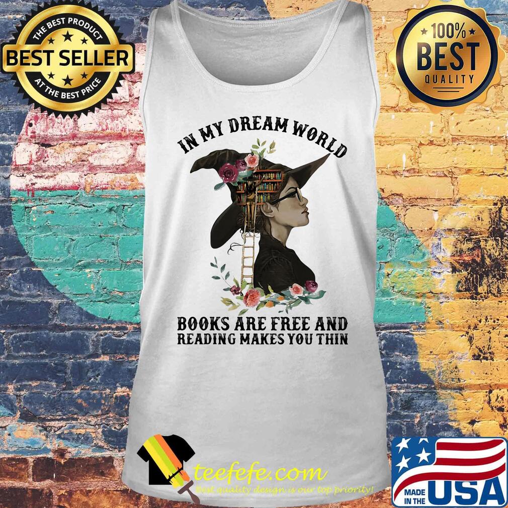 In my dream world books are free and reading makes you thin flowers s Tank top In my dream world books are free and reading makes you thin flowers s Tank top
