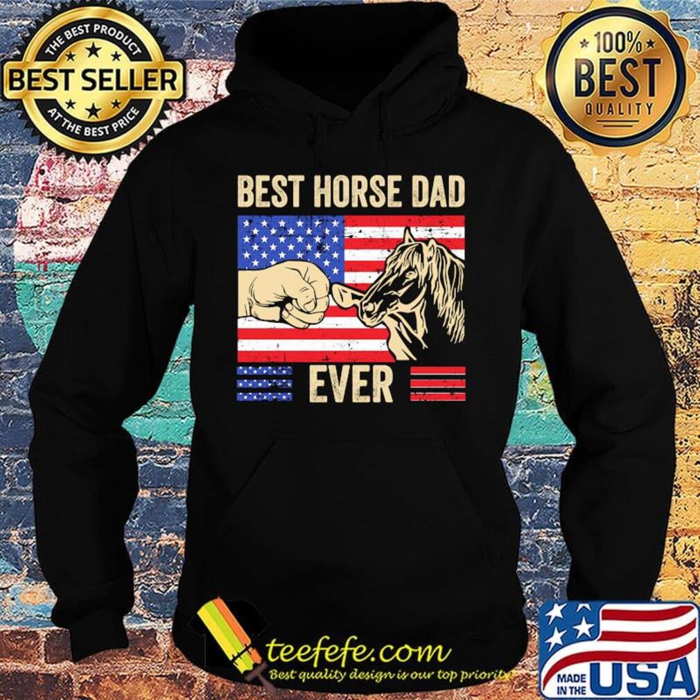 Independence day america flag best horse dad ever s Hoodie Independence day america flag best horse dad ever s Hoodie