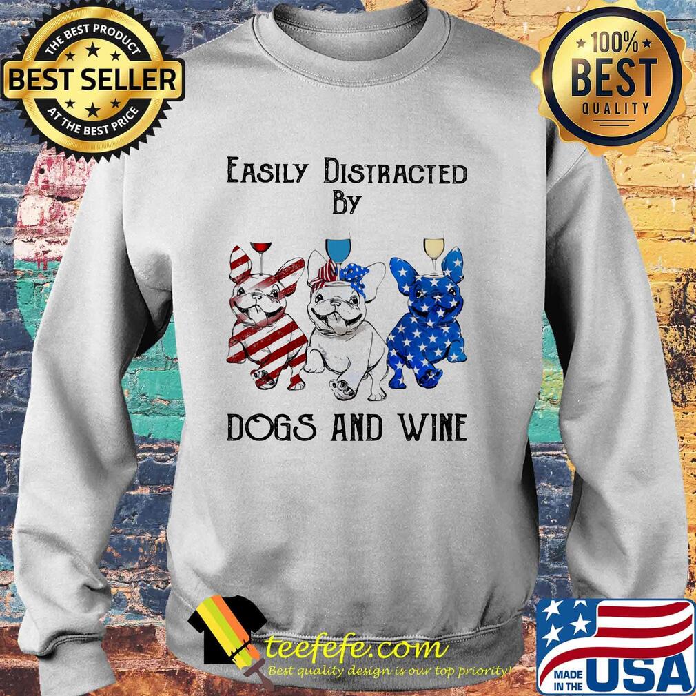 Independence Day French Bulldog easily distracted by dogs and wine s Sweater Independence Day French Bulldog easily distracted by dogs and wine s Sweater