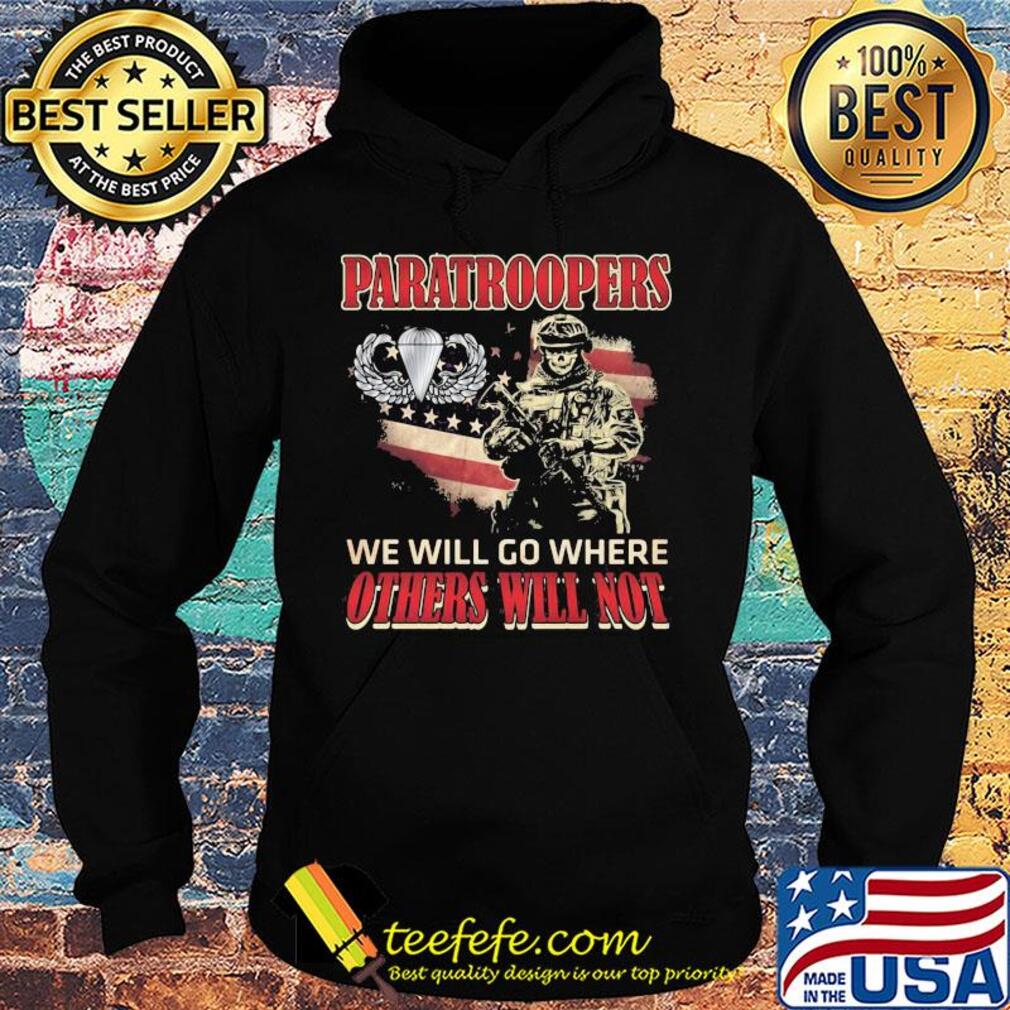 Independence Day Paratroopers we will go where others will not s Hoodie Independence Day Paratroopers we will go where others will not s Hoodie