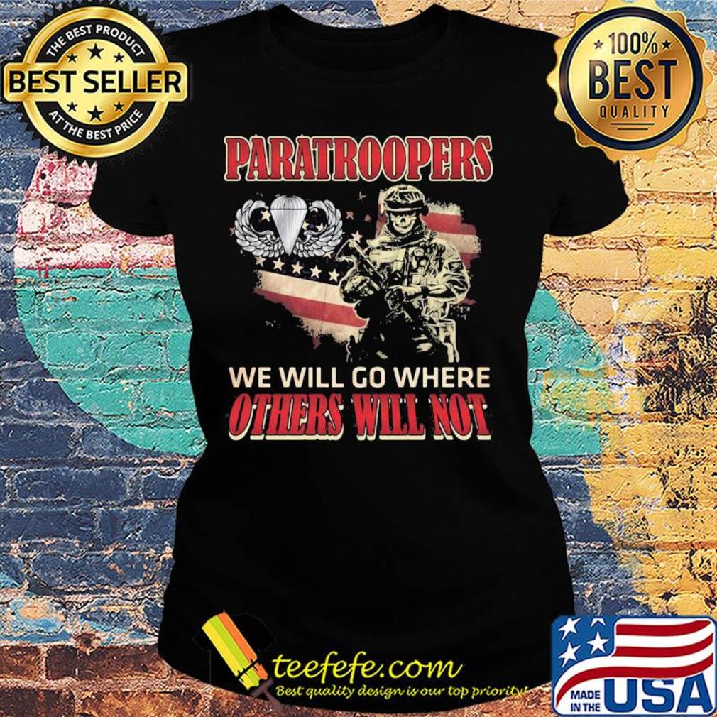 Independence Day Paratroopers we will go where others will not s Ladies tee Independence Day Paratroopers we will go where others will not s Ladies tee