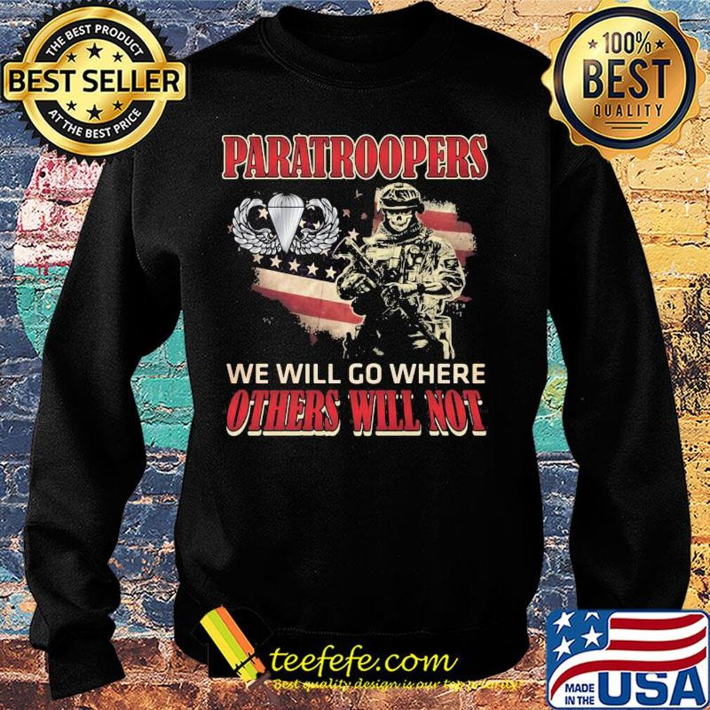 Independence Day Paratroopers we will go where others will not s Sweater Independence Day Paratroopers we will go where others will not s Sweater
