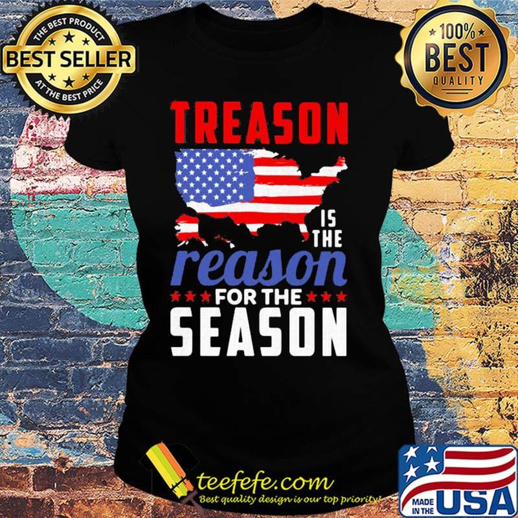 Independence Day treason is the reason for the season s Ladies tee Independence Day treason is the reason for the season s Ladies tee