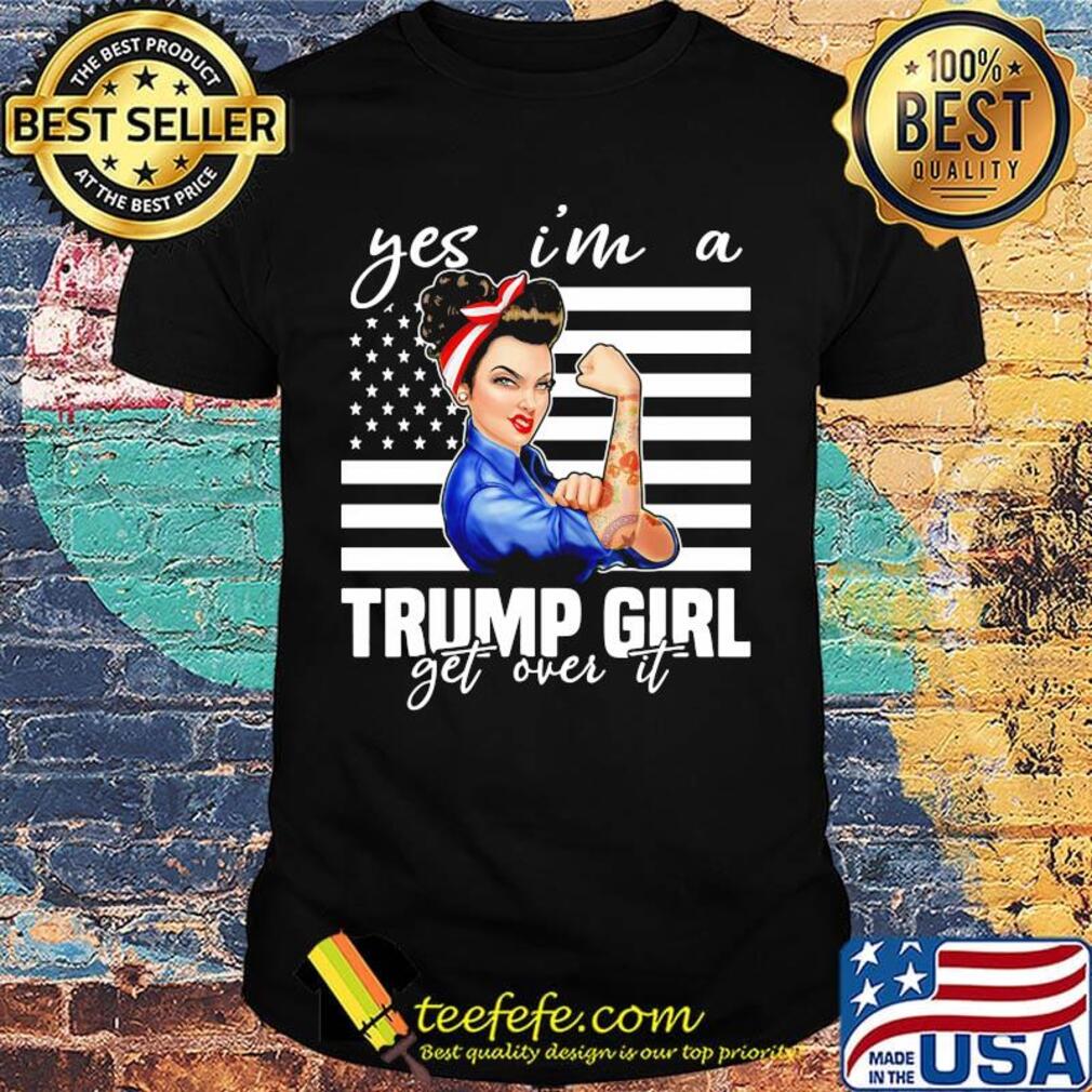Independence day yes I'm a trump girl get over it shirt