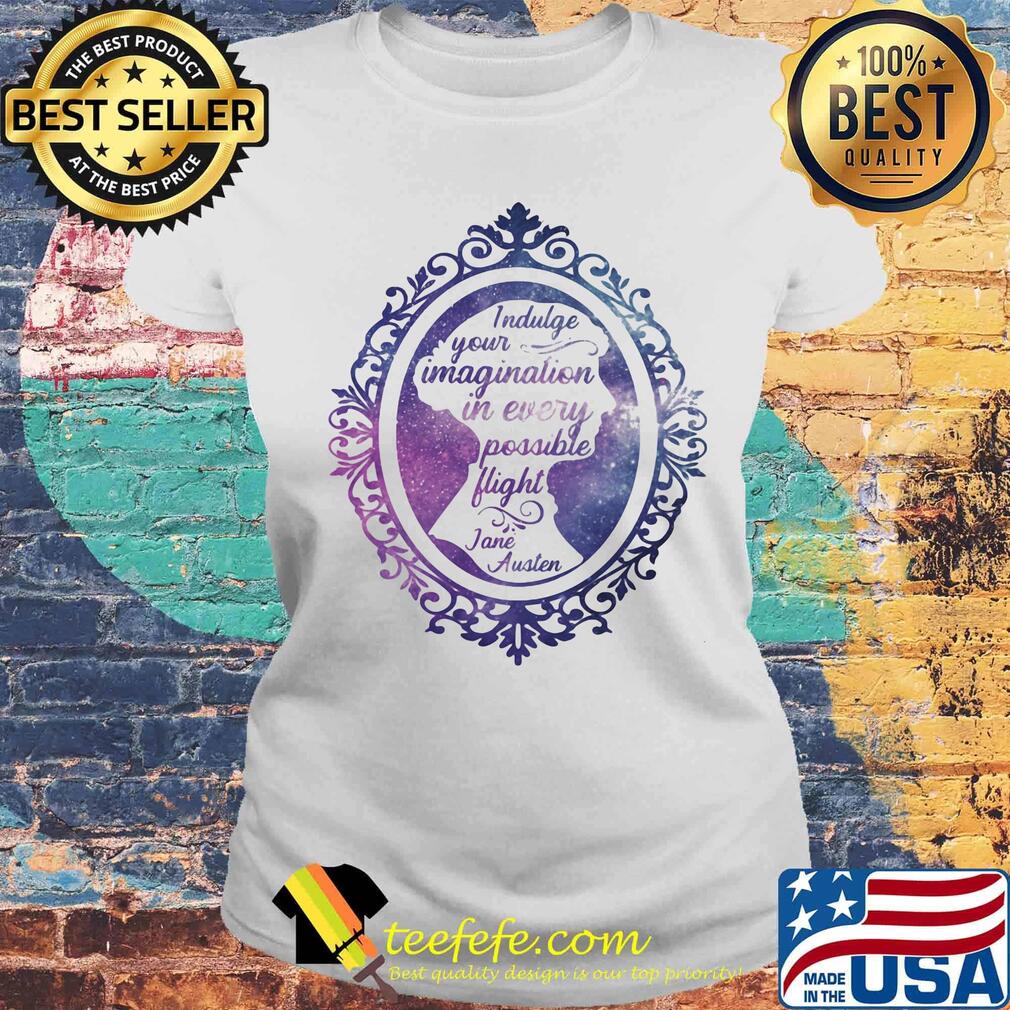 Indulge your imagination in every possible flight jane haueter s Laides tee Indulge your imagination in every possible flight jane haueter s Laides tee
