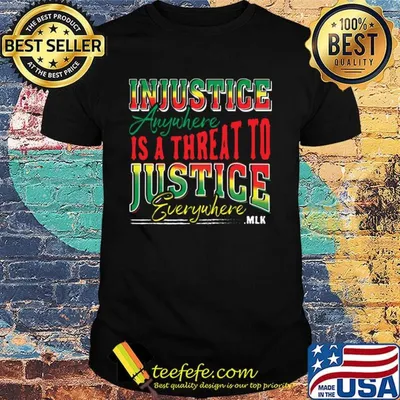 Injustice Anyuhere Is A Threat To Justice Everywhere MLK Shirt