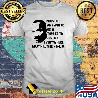 Injustice anywhere is a threat to justice everywhere martin luther king jr shirt