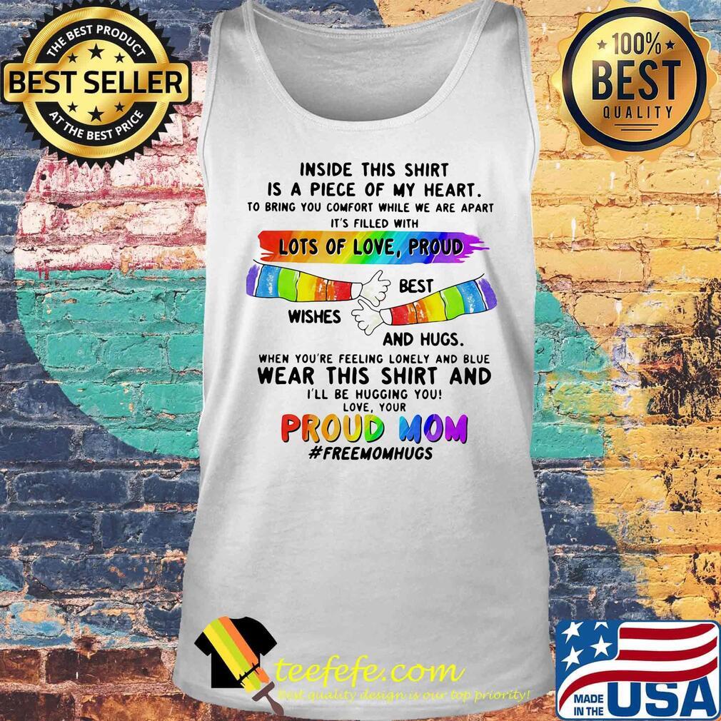 Inside This Is A Piece Of My Heart Lots Of Love Proud Best Wishes And Hugs Wear This And Proud Mom LGBT Shirt Tank top Inside This Is A Piece Of My Heart Lots Of Love Proud Best Wishes And Hugs Wear This And Proud Mom LGBT Shirt Tank top