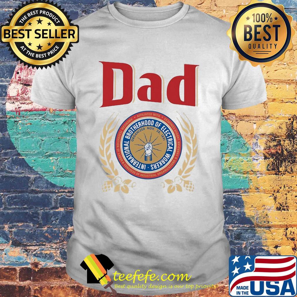 International brotherhood of electrical workers dad happy father's day shirt