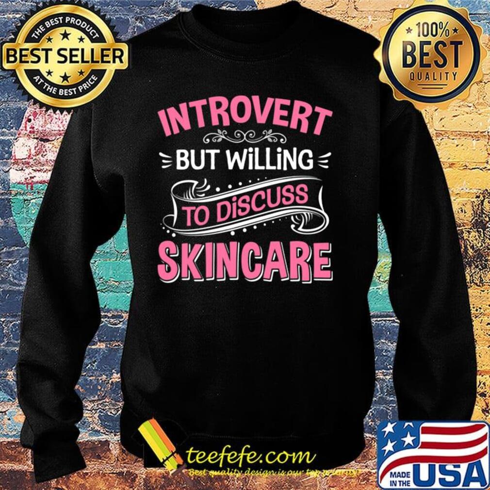 Introvert But Willing To Discuss Skincare Pink Shirt Sweater Introvert But Willing To Discuss Skincare Pink Shirt Sweater