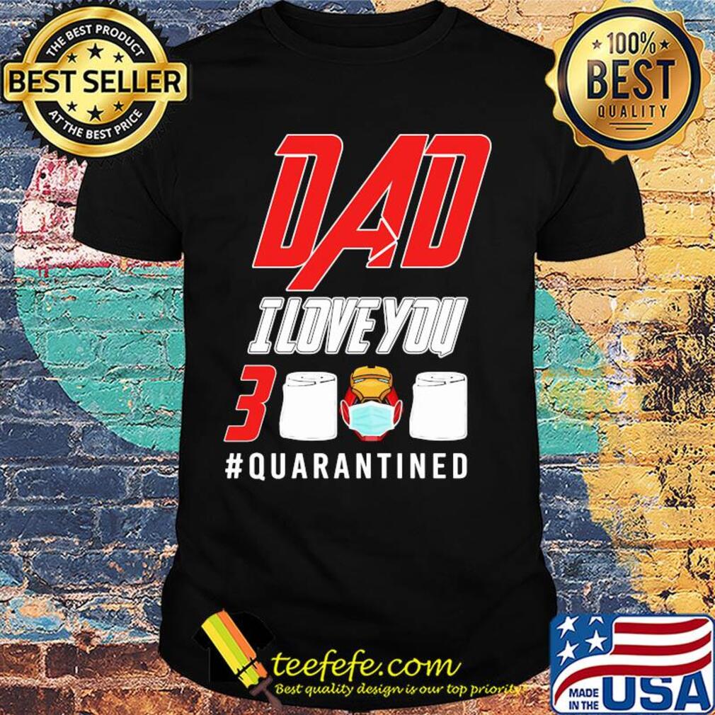 Iron man dad i love you 3000 quarantined toilet paper happy father's day shirt
