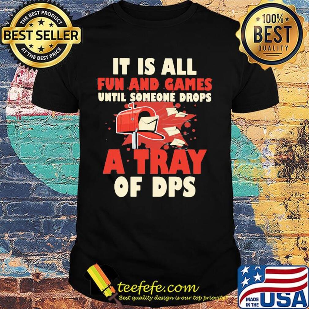 It is all fun and games until someone drops a tray of dps shirt