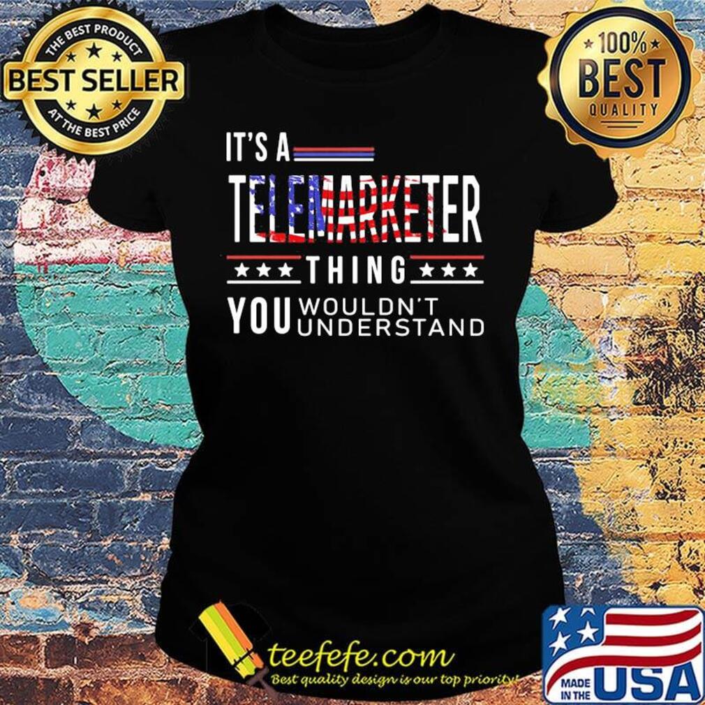It's a telemarketer thing you wouldn't American flag veteran Independence day s Ladies tee It's a telemarketer thing you wouldn't American flag veteran Independence day s Ladies tee
