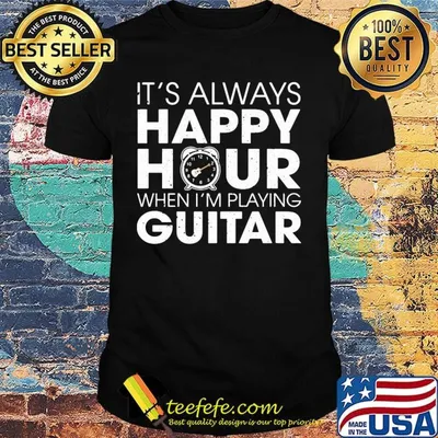 It's Always Happy Hour When I'm Playing Guitar Shirt