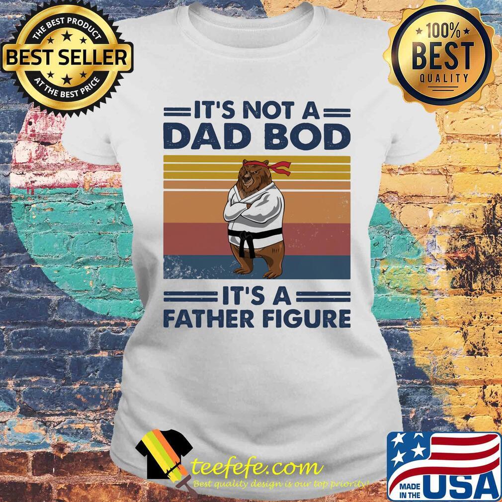 It's not a dad bod it's a father figure bear vintage retro s Laides tee It's not a dad bod it's a father figure bear vintage retro s Laides tee